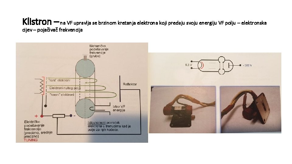 Klistron – na VF upravlja se brzinom kretanja elektrona koji predaju svoju energiju VF