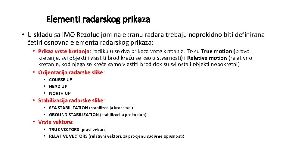 Elementi radarskog prikaza • U skladu sa IMO Rezolucijom na ekranu radara trebaju neprekidno