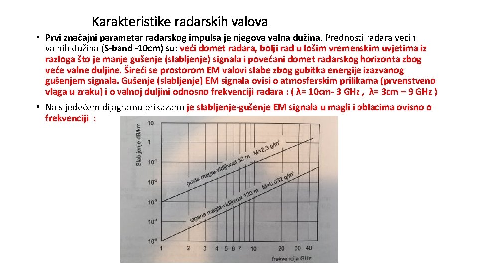 Karakteristike radarskih valova • Prvi značajni parametar radarskog impulsa je njegova valna dužina. Prednosti