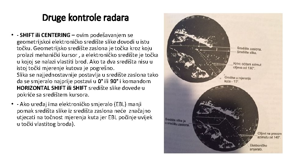 Druge kontrole radara • - SHIFT ili CENTERING – ovim podešavanjem se geometrijskoi elektroničko Druge kontrole radara • - SHIFT ili CENTERING – ovim podešavanjem se geometrijskoi elektroničko