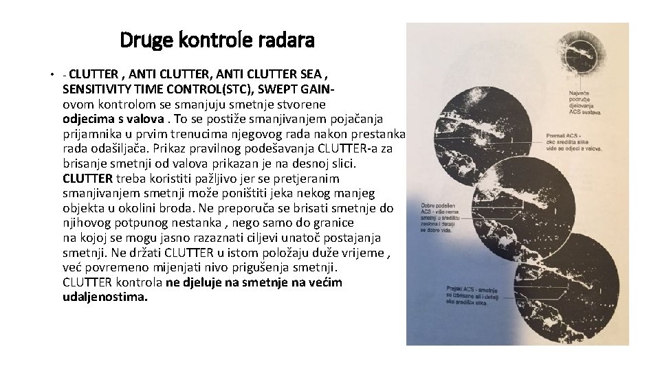 Druge kontrole radara • - CLUTTER , ANTI CLUTTER SEA , SENSITIVITY TIME CONTROL(STC), Druge kontrole radara • - CLUTTER , ANTI CLUTTER SEA , SENSITIVITY TIME CONTROL(STC),