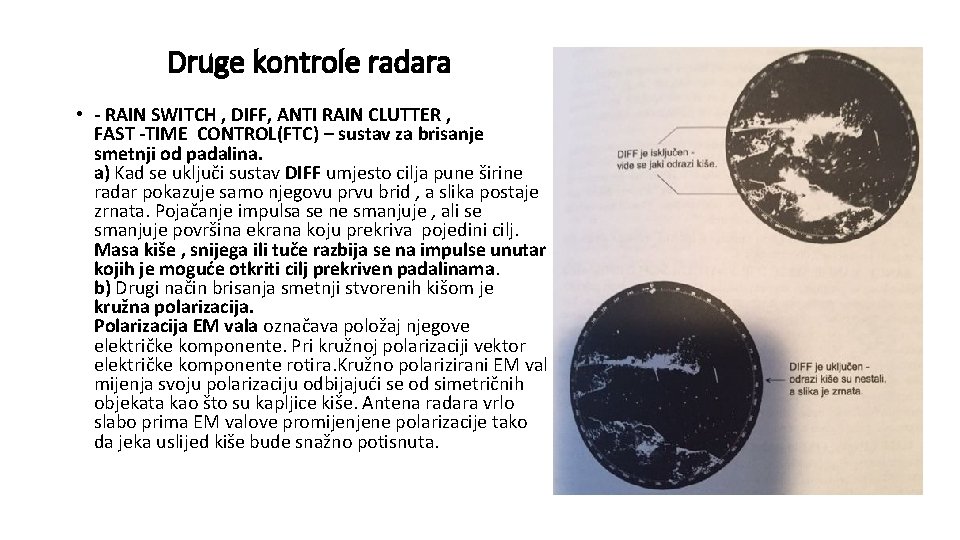 Druge kontrole radara • - RAIN SWITCH , DIFF, ANTI RAIN CLUTTER , FAST Druge kontrole radara • - RAIN SWITCH , DIFF, ANTI RAIN CLUTTER , FAST