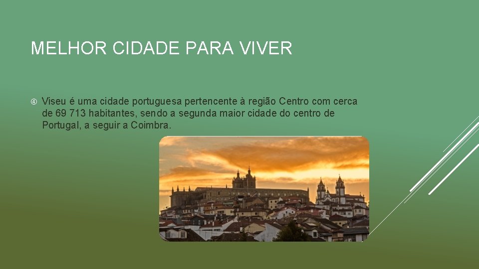 MELHOR CIDADE PARA VIVER Viseu é uma cidade portuguesa pertencente à região Centro com
