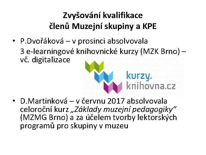 Zvyšování kvalifikace členů Muzejní skupiny a KPE • P. Dvořáková – v prosinci absolvovala