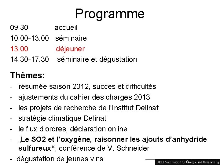 Programme 09. 30 accueil 10. 00 -13. 00 séminaire 13. 00 déjeuner 14. 30