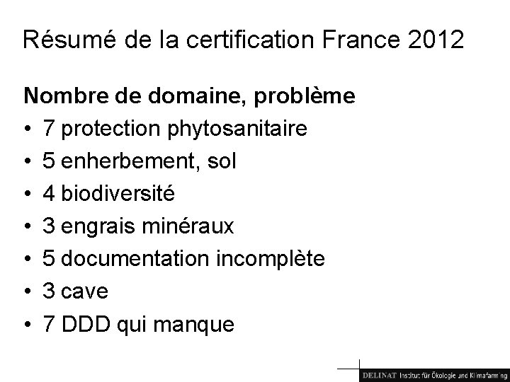 Résumé de la certification France 2012 Nombre de domaine, problème • 7 protection phytosanitaire