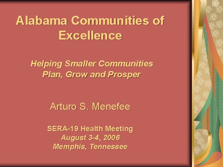 Alabama Communities of Excellence Helping Smaller Communities Plan, Grow and Prosper Arturo S. Menefee