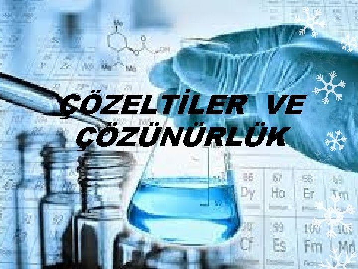 ÇÖZELTİLER VE ÇÖZÜNÜRLÜK 