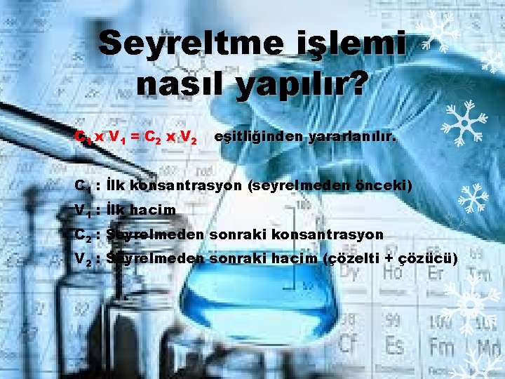 Seyreltme işlemi nasıl yapılır? C 1 x V 1 = C 2 x V