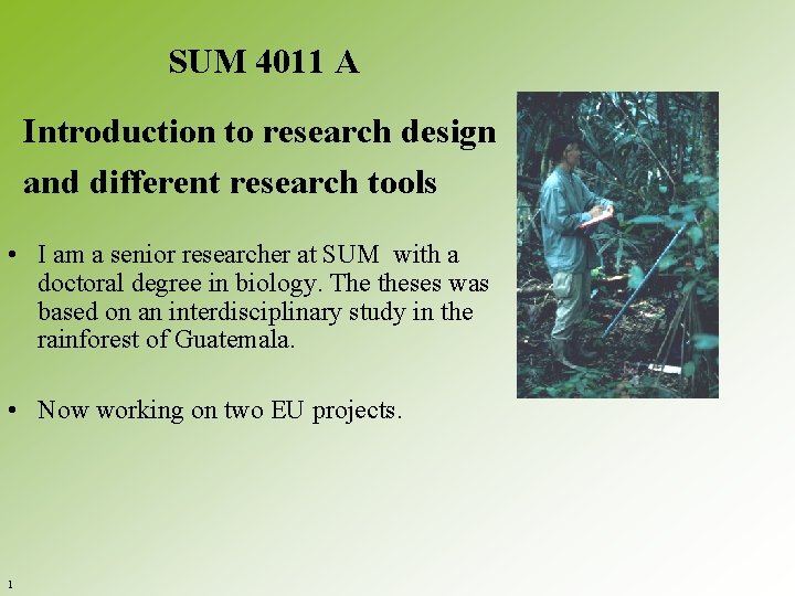 SUM 4011 A Introduction to research design and different research tools • I am