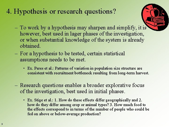 4. Hypothesis or research questions? – To work by a hypothesis may sharpen and