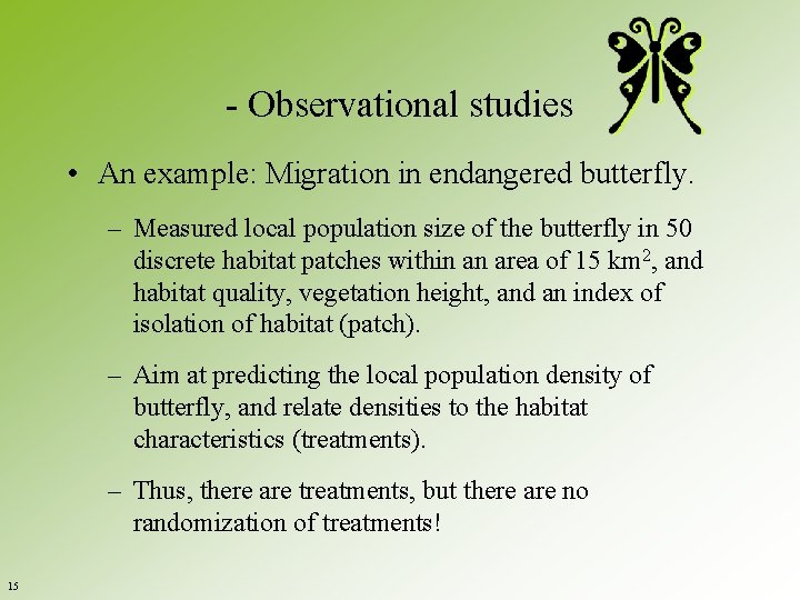 - Observational studies • An example: Migration in endangered butterfly. – Measured local population