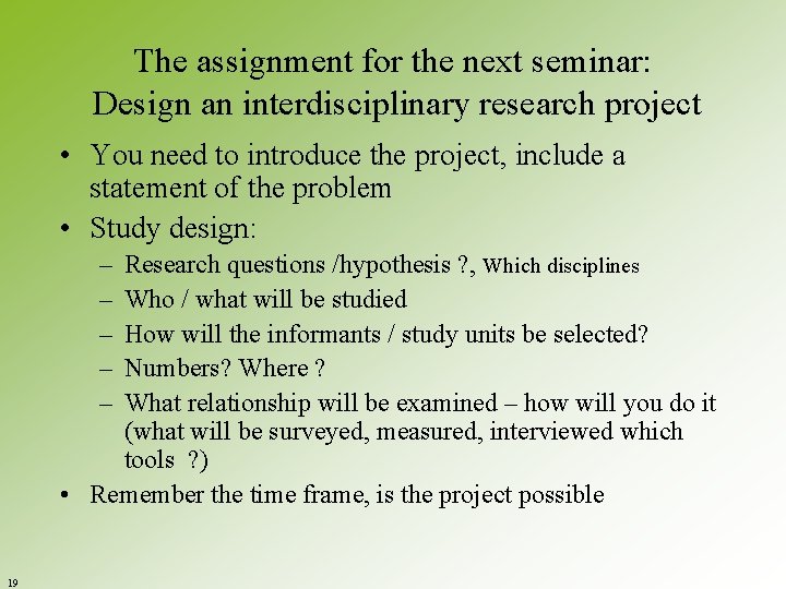 The assignment for the next seminar: Design an interdisciplinary research project • You need