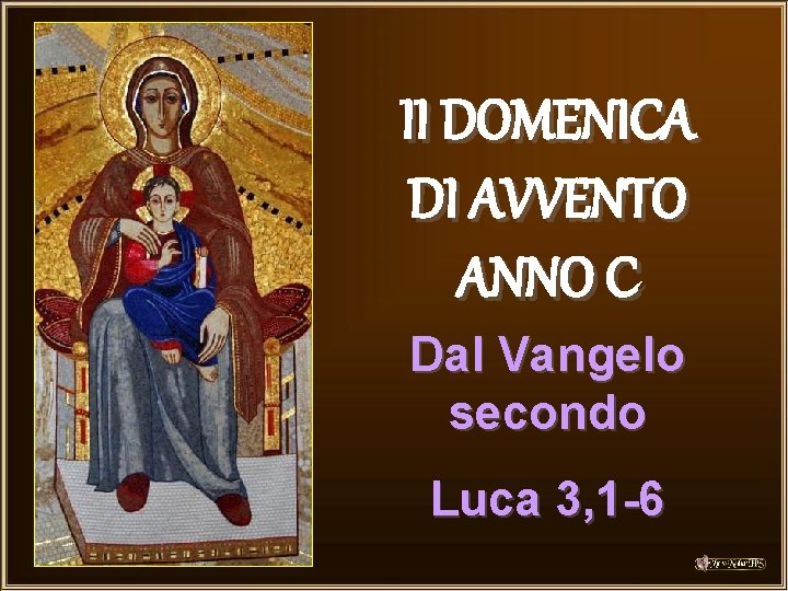 II DOMENICA DI AVVENTO ANNO C Dal Vangelo secondo Luca 3, 1 -6 