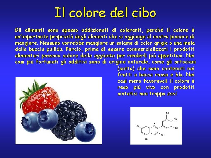 Il colore del cibo Gli alimenti sono spesso addizionati di coloranti, perché il colore