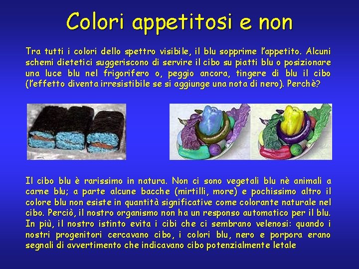 Colori appetitosi e non Tra tutti i colori dello spettro visibile, il blu sopprime