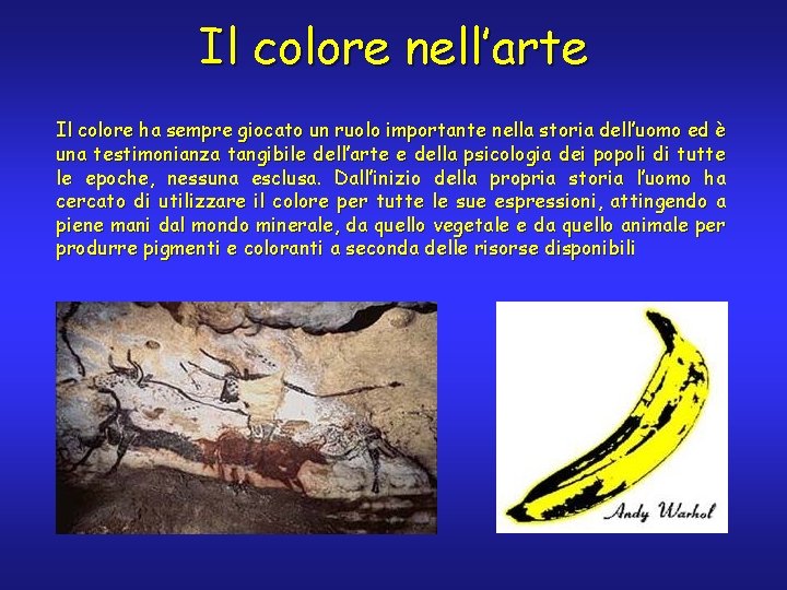 Il colore nell’arte Il colore ha sempre giocato un ruolo importante nella storia dell’uomo