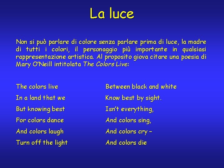 La luce Non si può parlare di colore senza parlare prima di luce, la