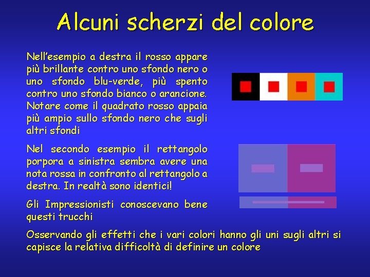 Alcuni scherzi del colore Nell’esempio a destra il rosso appare più brillante contro uno