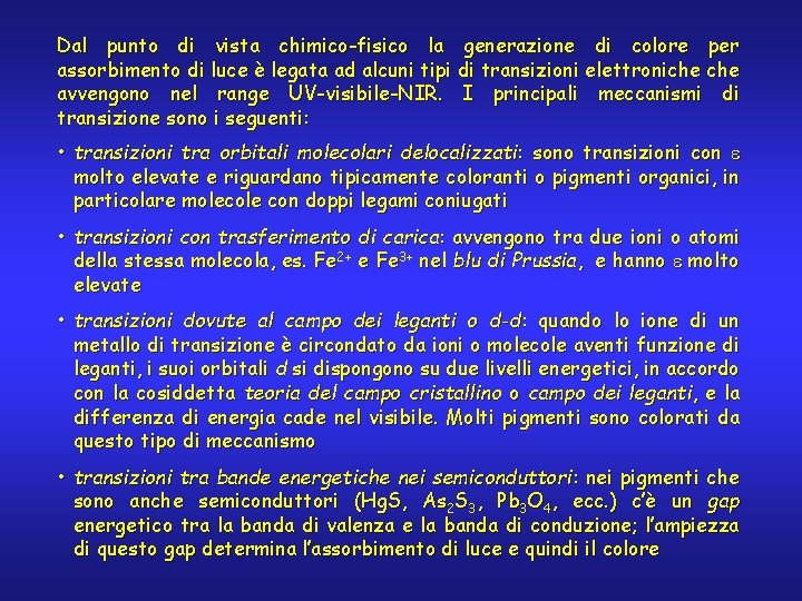 Dal punto di vista chimico-fisico la generazione di colore per assorbimento di luce è