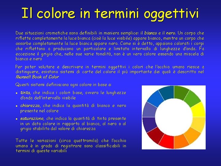 Il colore in termini oggettivi Due situazioni cromatiche sono definibili in maniera semplice: il