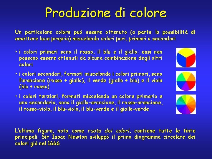 Produzione di colore Un particolare colore può essere ottenuto (a parte la possibilità di