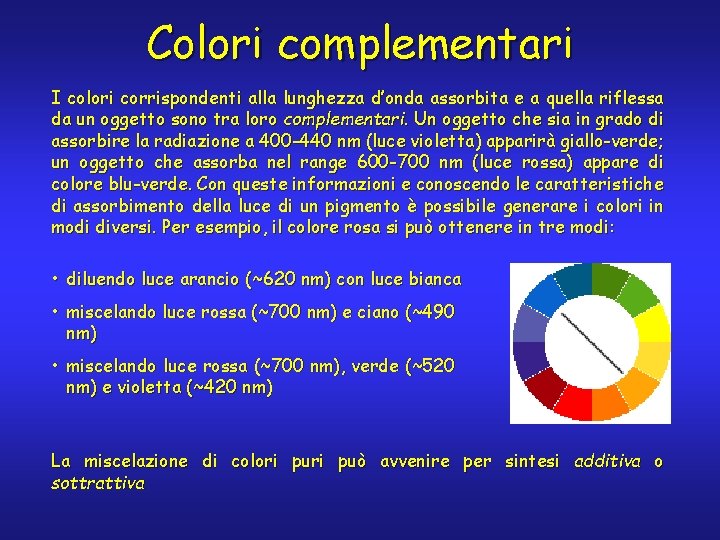 Colori complementari I colori corrispondenti alla lunghezza d’onda assorbita e a quella riflessa da
