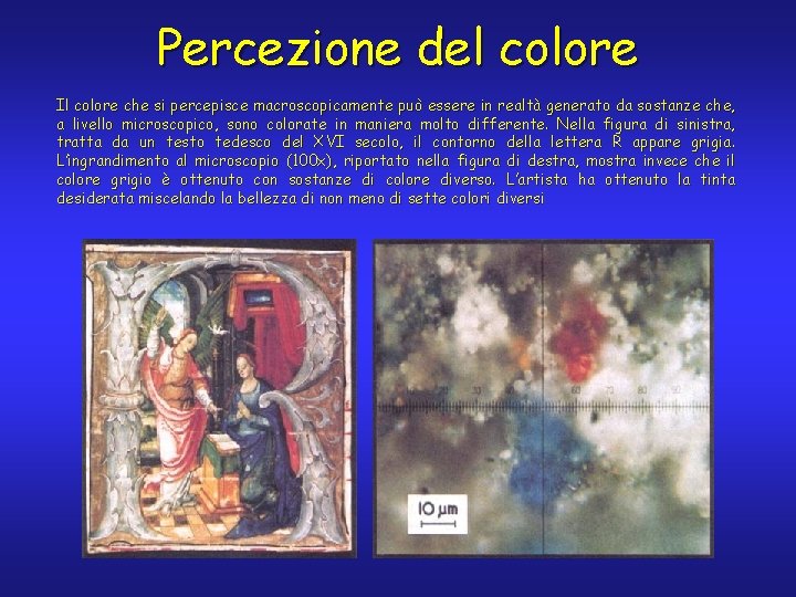 Percezione del colore Il colore che si percepisce macroscopicamente può essere in realtà generato