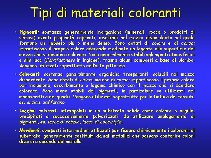 Tipi di materiali coloranti • Pigmenti: sostanze generalmente inorganiche (minerali, rocce o prodotti di