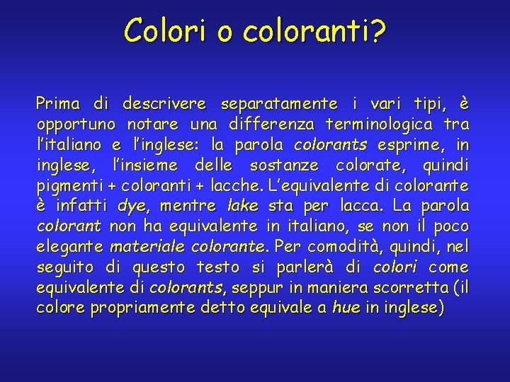 Colori o coloranti? Prima di descrivere separatamente i vari tipi, è opportuno notare una