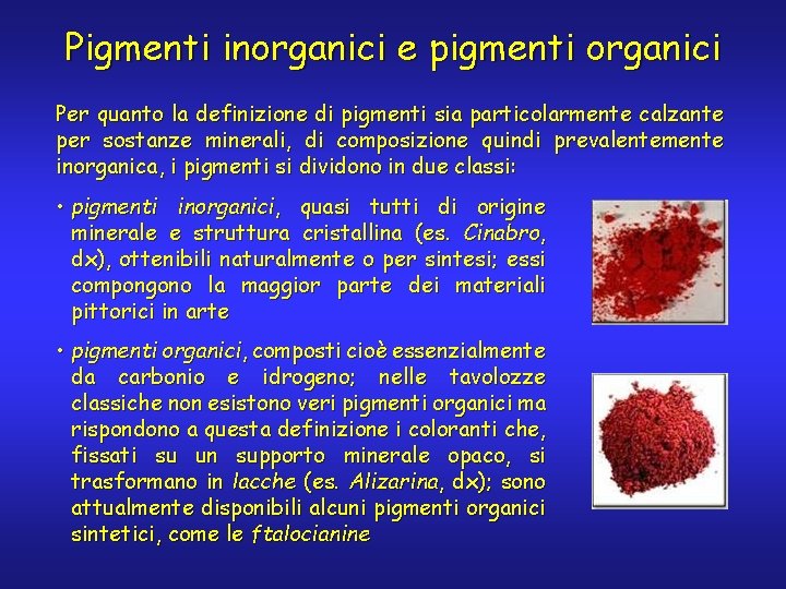 Pigmenti inorganici e pigmenti organici Per quanto la definizione di pigmenti sia particolarmente calzante