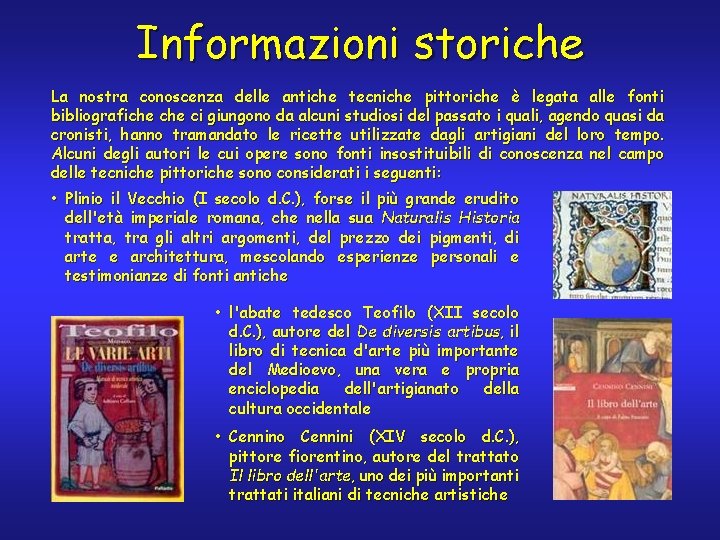 Informazioni storiche La nostra conoscenza delle antiche tecniche pittoriche è legata alle fonti bibliografiche