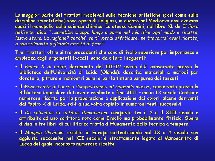 La maggior parte dei trattati medievali sulle tecniche artistiche (così come sulle discipline scientifiche)