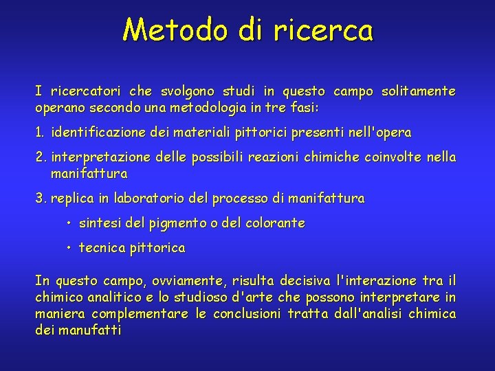 Metodo di ricerca I ricercatori che svolgono studi in questo campo solitamente operano secondo