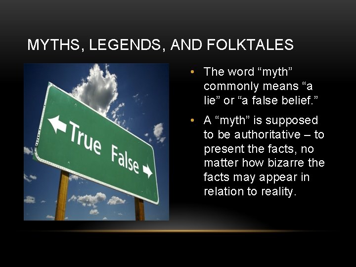 MYTHS, LEGENDS, AND FOLKTALES • The word “myth” commonly means “a lie” or “a