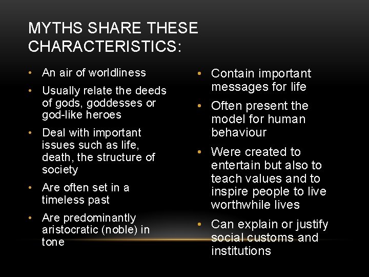 MYTHS SHARE THESE CHARACTERISTICS: • An air of worldliness • Usually relate the deeds