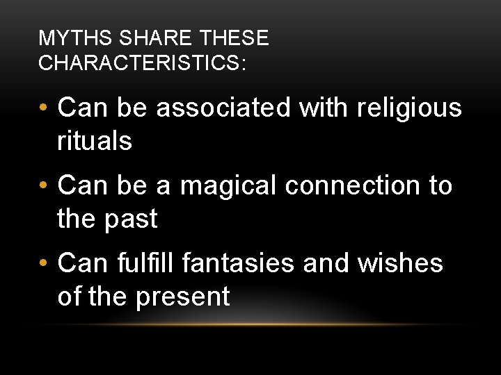 MYTHS SHARE THESE CHARACTERISTICS: • Can be associated with religious rituals • Can be
