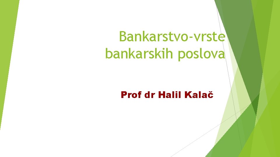 Bankarstvo-vrste bankarskih poslova Prof dr Halil Kalač 1 