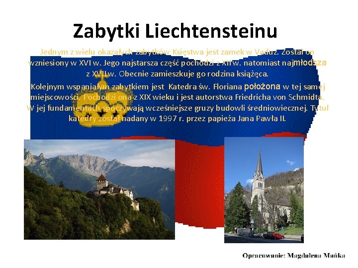 Zabytki Liechtensteinu Jednym z wielu okazałych zabytków Księstwa jest zamek w Vaduz. Został on