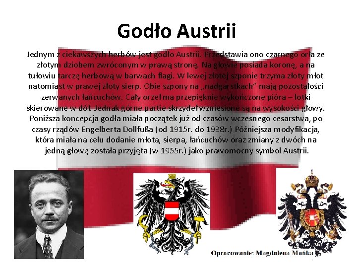 Godło Austrii Jednym z ciekawszych herbów jest godło Austrii. Przedstawia ono czarnego orła ze