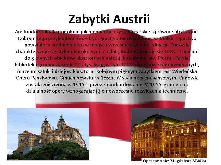 Zabytki Austriackie zabytki podobnie jak niemieckie czy szwajcarskie są równie atrakcyjne. Dobrym tego przykładem