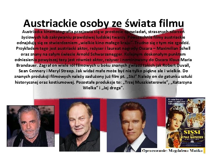 Austriackie osoby ze świata filmu Austriacka kinematografia przejawia się w prostocie opowiadań, strasznych zdarzeń