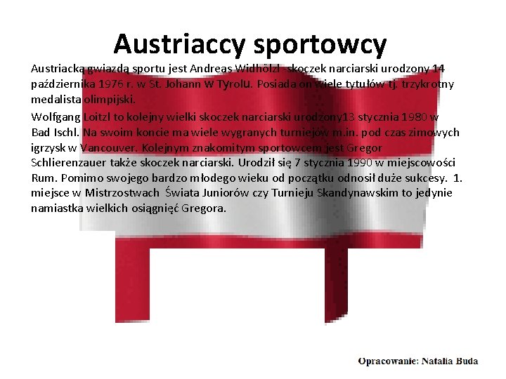 Austriaccy sportowcy Austriacką gwiazdą sportu jest Andreas Widhölzl -skoczek narciarski urodzony 14 października 1976