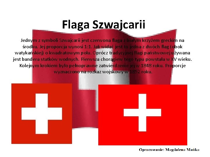 Flaga Szwajcarii Jednym z symboli Szwajcarii jest czerwona flaga z białym krzyżem greckim na
