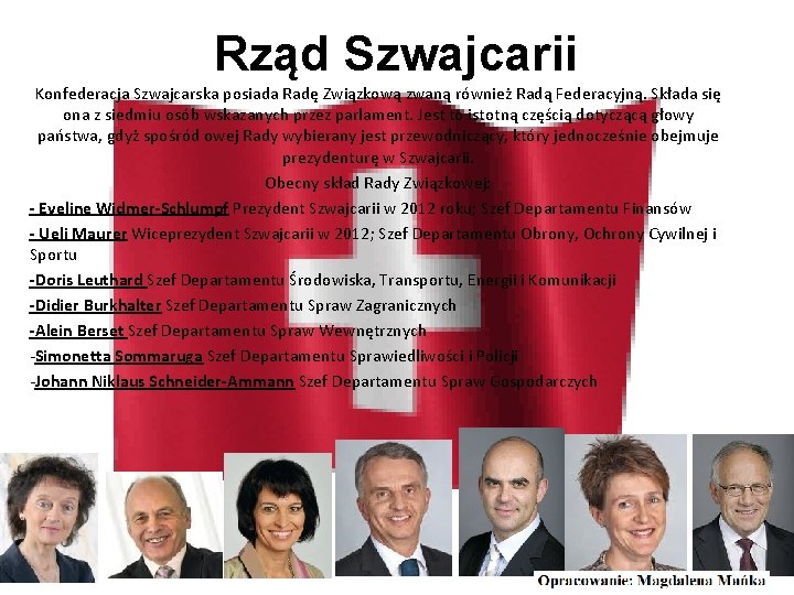 Rząd Szwajcarii Konfederacja Szwajcarska posiada Radę Związkową zwaną również Radą Federacyjną. Składa się ona