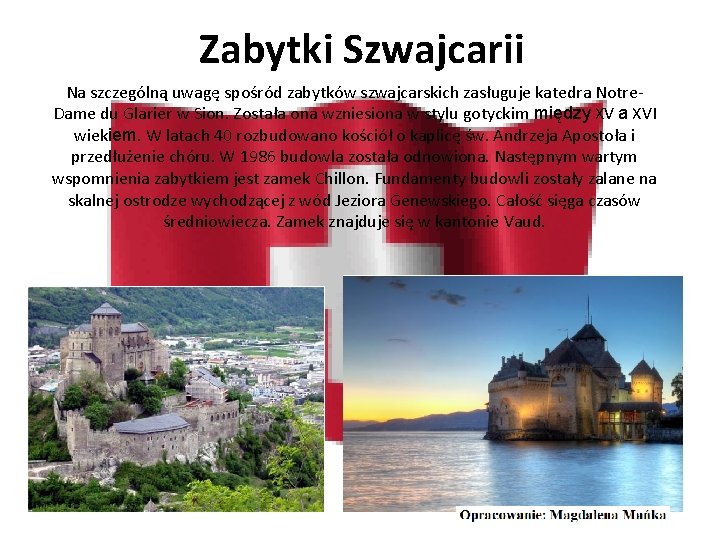 Zabytki Szwajcarii Na szczególną uwagę spośród zabytków szwajcarskich zasługuje katedra Notre. Dame du Glarier