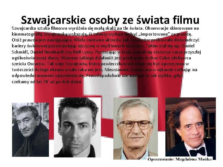 Szwajcarskie osoby ze świata filmu Szwajcarska sztuka filmowa wyróżnia się małą skalą na tle