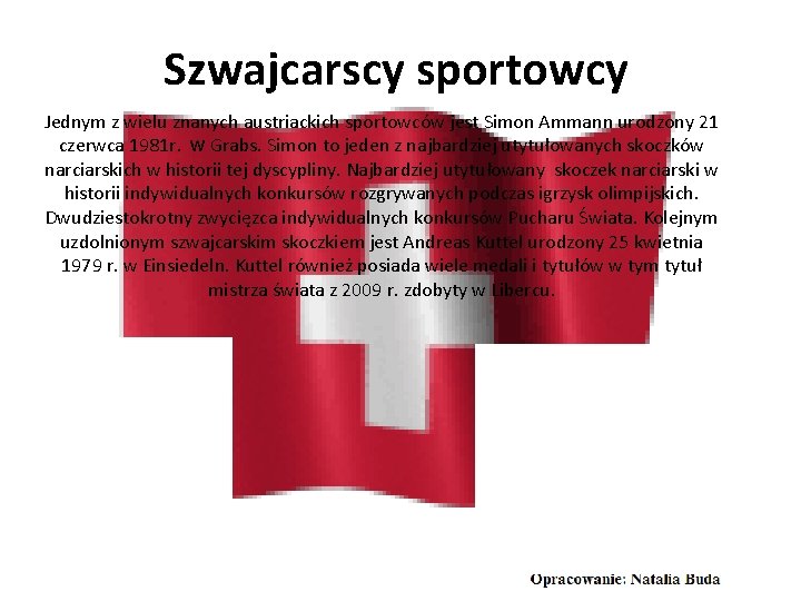 Szwajcarscy sportowcy Jednym z wielu znanych austriackich sportowców jest Simon Ammann urodzony 21 czerwca