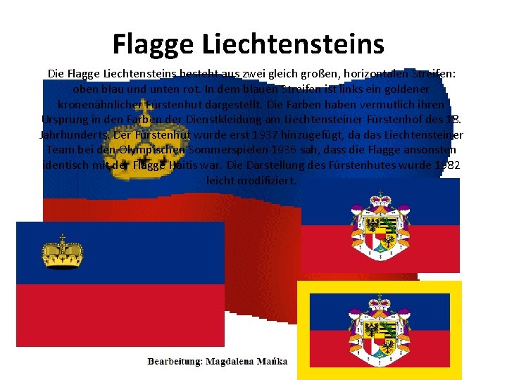 Flagge Liechtensteins Die Flagge Liechtensteins besteht aus zwei gleich großen, horizontalen Streifen: oben blau