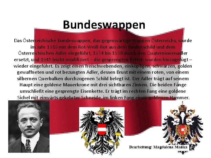 Bundeswappen Das Österreichische Bundeswappen, das gegenwärtige Wappen Österreichs, wurde im Jahr 1919 mit dem